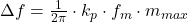  \Delta f = \frac{1}{2\pi} \cdot k_p \cdot f_m \cdot m_{max} 