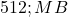  512 ; MB 