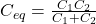  C_{eq} = \frac{C_1 C_2}{C_1 + C_2} 