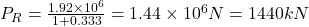 P_R = \frac{1.92\times10^6}{1 + 0.333} = 1.44\times10^6 N = 1440 kN