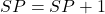  SP = SP + 1 