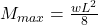 M_{max} = \frac{wL^2}{8} 