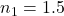  n_1 = 1.5 