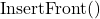 \text{InsertFront()} 