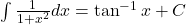  \int \frac{1}{1+x^2} dx = \tan^{-1}x + C 
