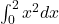  \int_0^2 x^2 dx 