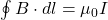  \oint B \cdot dl = \mu_0 I 