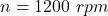  n = 1200 \ rpm 