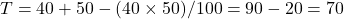  T = 40 + 50 - (40 \times 50)/100 = 90 - 20 = 70% 