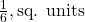  \frac{1}{6} , \text{sq. units} 