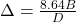  \Delta = \frac{8.64 B}{D} 