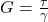  G = \frac{\tau}{\gamma} 