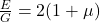  \frac{E}{G} = 2(1+\mu) 