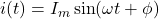  i(t) = I_m \sin(\omega t + \phi) 