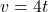  v = 4t 