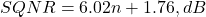  SQNR = 6.02n + 1.76 , dB 