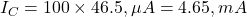  I_C = 100 \times 46.5 , \mu A = 4.65 , mA 