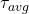  \tau_{avg} 