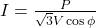 I = \frac{P}{\sqrt{3} V \cos \phi}