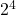  2^4 