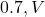 0.7 , V