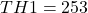  TH1 = 253 