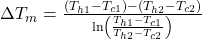  \Delta T_{m} = \frac{(T_{h1} - T_{c1}) - (T_{h2} - T_{c2})}{\ln\left(\frac{T_{h1} - T_{c1}}{T_{h2} - T_{c2}}\right)} 