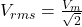 V_{rms} = \frac{V_m}{\sqrt{2}} 
