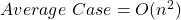 Average\ Case = O(n^2)