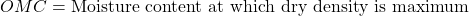  OMC = \text{Moisture content at which dry density is maximum} 