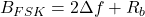 B_{FSK} = 2\Delta f + R_b 