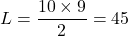  L = \dfrac{10 \times 9}{2} = 45 