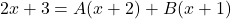 2x+3 = A(x+2)+B(x+1)