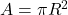  A = \pi R^2 