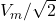  V_m / \sqrt{2} 