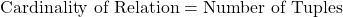 \text{Cardinality of Relation} = \text{Number of Tuples}