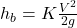  h_b = K \frac{V^2}{2 g} 