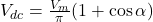  V_{dc} = \frac{V_m}{\pi} (1 + \cos \alpha) 