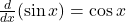 \frac{d}{dx}(\sin x) = \cos x