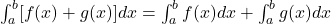  \int_a^b [f(x) + g(x)] dx = \int_a^b f(x) dx + \int_a^b g(x) dx 