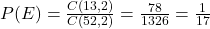 P(E) = \frac{C(13, 2)}{C(52, 2)} = \frac{78}{1326} = \frac{1}{17}