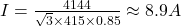  I = \frac{4144}{\sqrt{3} \times 415 \times 0.85} \approx 8.9 A 