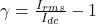  \gamma = \frac{I_{rms}}{I_{dc}} - 1 