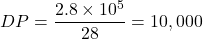  DP = \dfrac{2.8 \times 10^5}{28} = 10,000 