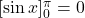  [\sin x]_0^\pi = 0 