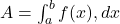  A = \int_{a}^{b} f(x) , dx 