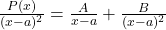 \frac{P(x)}{(x-a)^2} = \frac{A}{x-a} + \frac{B}{(x-a)^2}