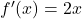  f'(x) = 2x 