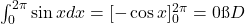 \int_0^{2\pi}\sin x dx = [-\cos x]_0^{2\pi} = 0 → D