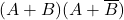  (A+B)(A+\overline{B}) 